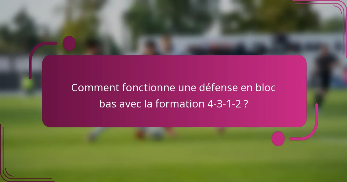 Comment fonctionne une défense en bloc bas avec la formation 4-3-1-2 ?
