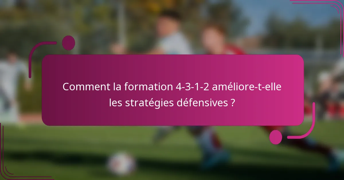 Comment la formation 4-3-1-2 améliore-t-elle les stratégies défensives ?