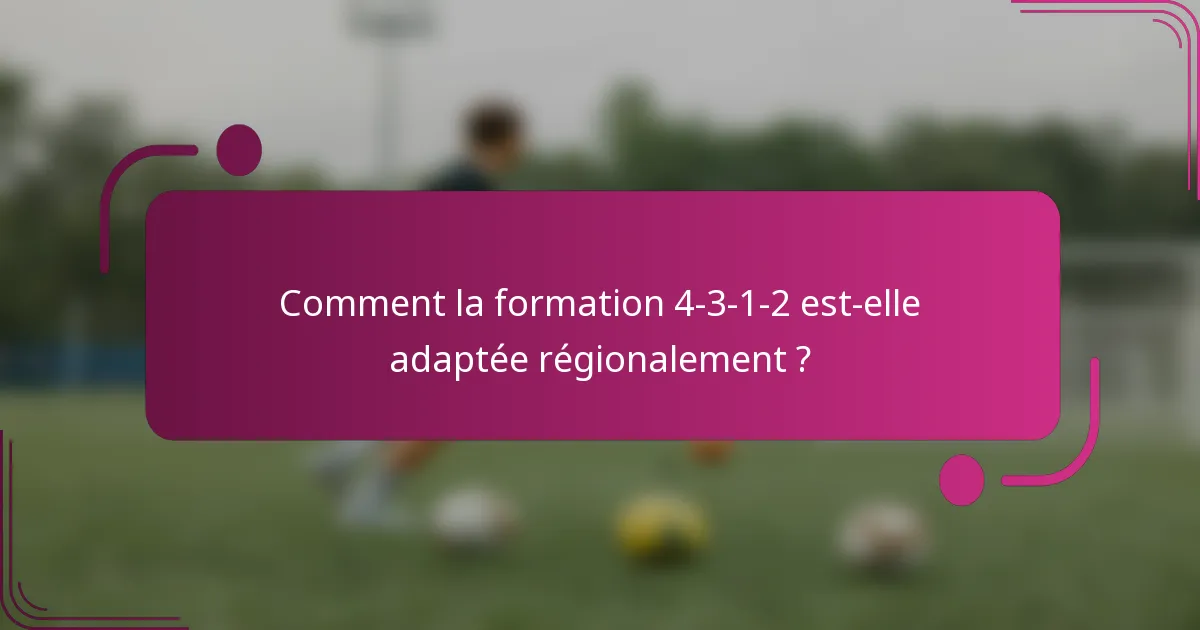 Comment la formation 4-3-1-2 est-elle adaptée régionalement ?