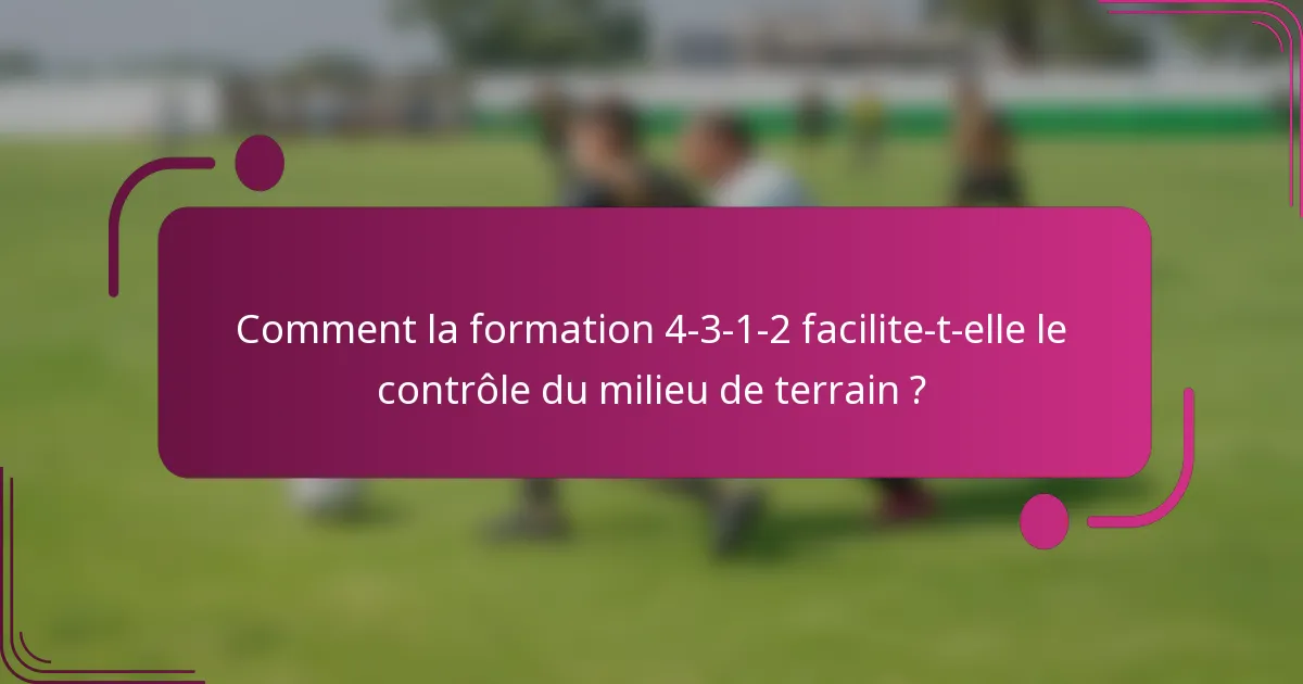 Comment la formation 4-3-1-2 facilite-t-elle le contrôle du milieu de terrain ?