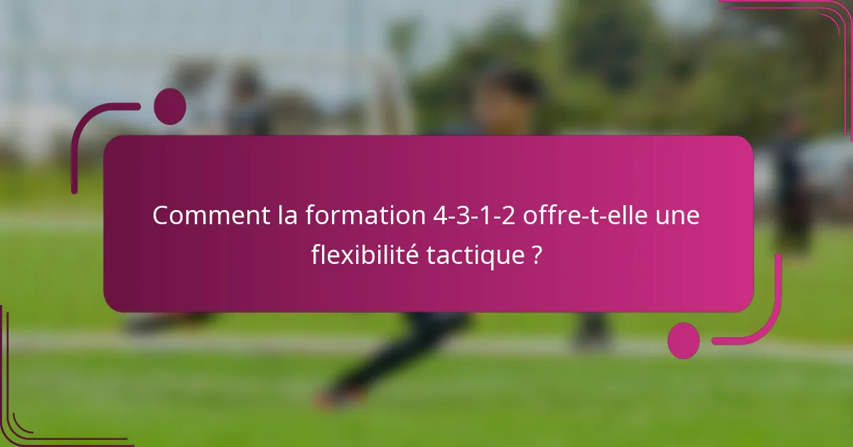 Comment la formation 4-3-1-2 offre-t-elle une flexibilité tactique ?