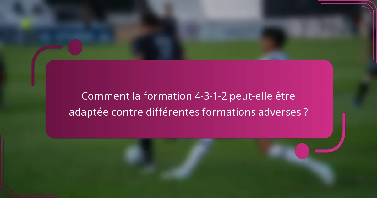 Comment la formation 4-3-1-2 peut-elle être adaptée contre différentes formations adverses ?