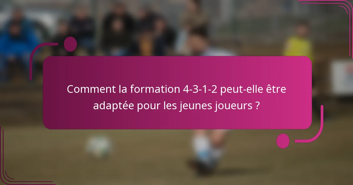 Comment la formation 4-3-1-2 peut-elle être adaptée pour les jeunes joueurs ?