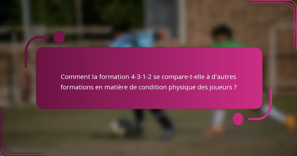 Comment la formation 4-3-1-2 se compare-t-elle à d'autres formations en matière de condition physique des joueurs ?