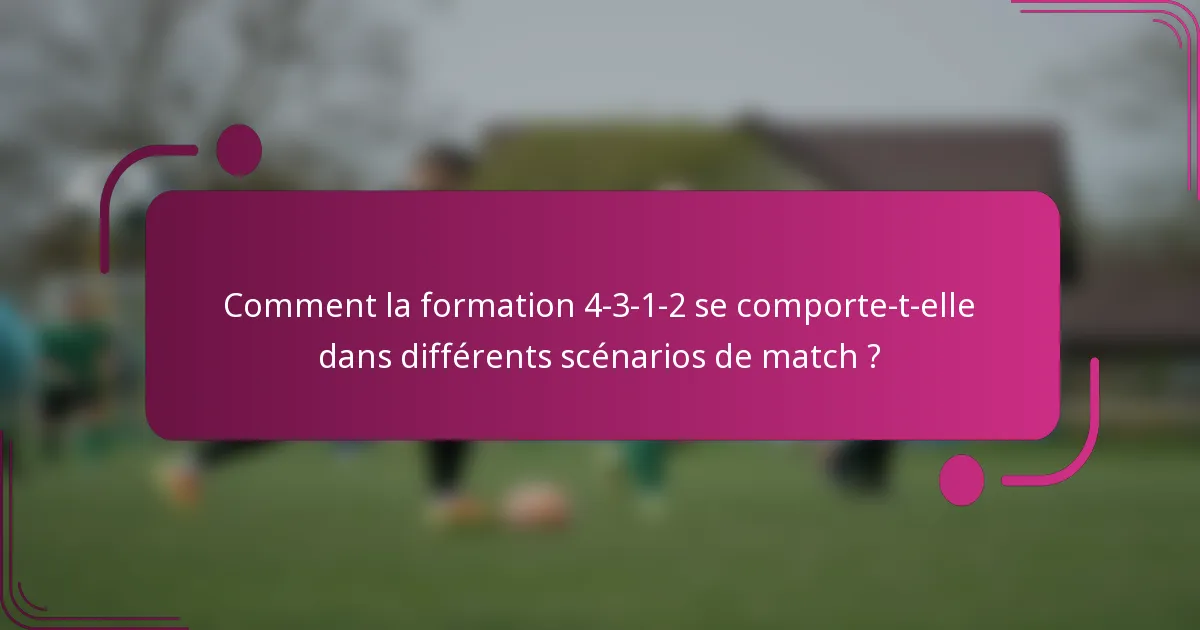 Comment la formation 4-3-1-2 se comporte-t-elle dans différents scénarios de match ?