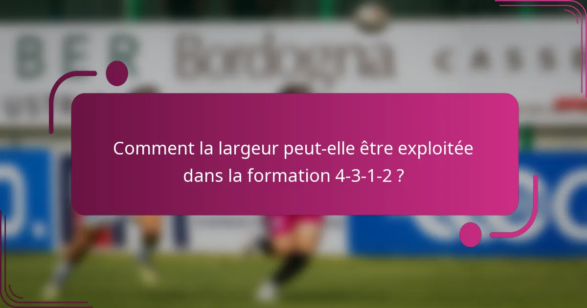 Comment la largeur peut-elle être exploitée dans la formation 4-3-1-2 ?