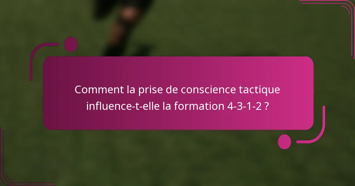 Comment la prise de conscience tactique influence-t-elle la formation 4-3-1-2 ?