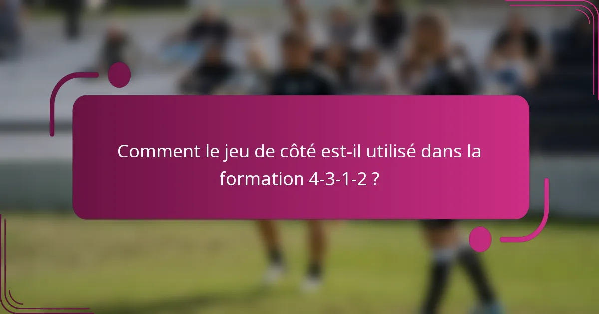 Comment le jeu de côté est-il utilisé dans la formation 4-3-1-2 ?