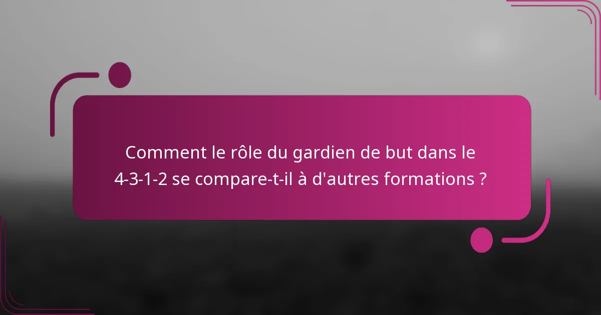Comment le rôle du gardien de but dans le 4-3-1-2 se compare-t-il à d'autres formations ?