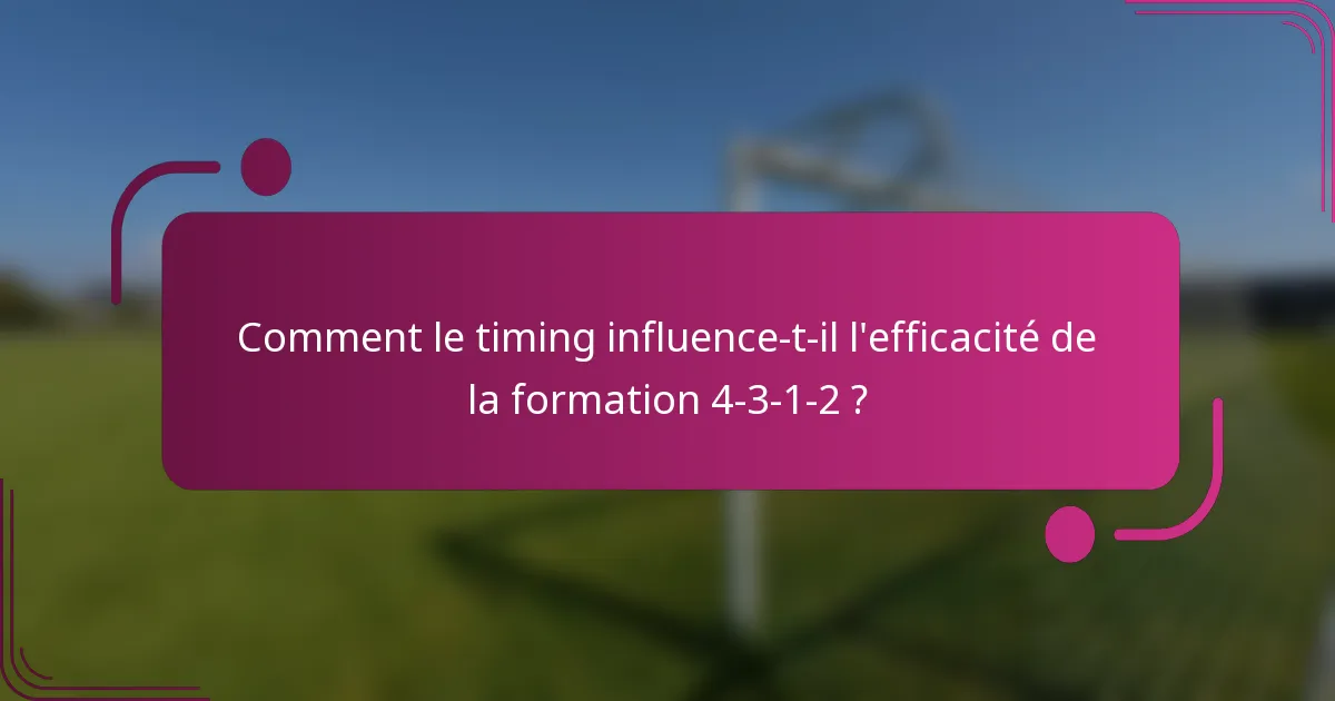 Comment le timing influence-t-il l'efficacité de la formation 4-3-1-2 ?