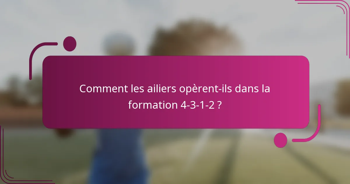 Comment les ailiers opèrent-ils dans la formation 4-3-1-2 ?
