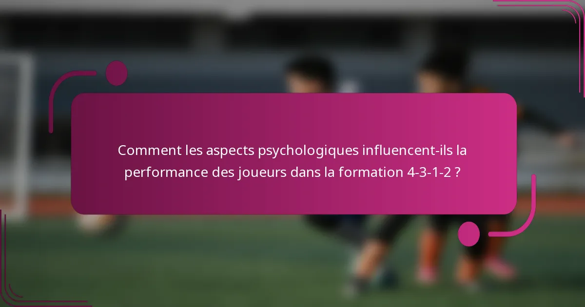 Comment les aspects psychologiques influencent-ils la performance des joueurs dans la formation 4-3-1-2 ?