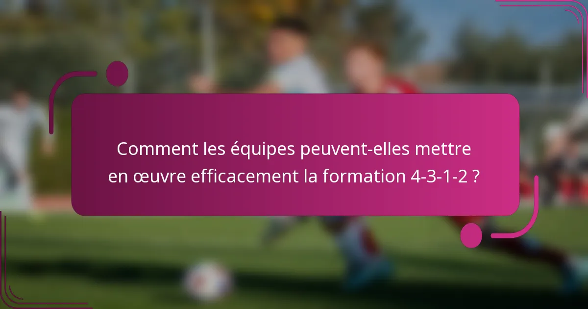 Comment les équipes peuvent-elles mettre en œuvre efficacement la formation 4-3-1-2 ?