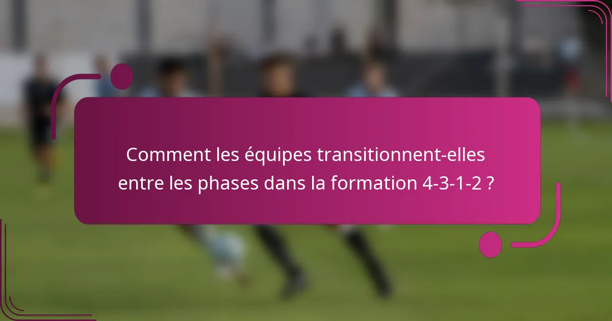 Comment les équipes transitionnent-elles entre les phases dans la formation 4-3-1-2 ?