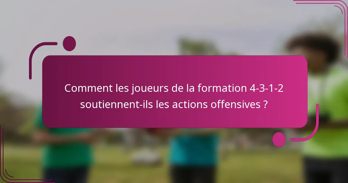 Comment les joueurs de la formation 4-3-1-2 soutiennent-ils les actions offensives ?