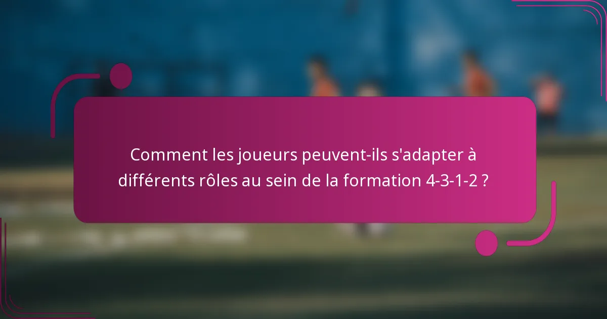 Comment les joueurs peuvent-ils s'adapter à différents rôles au sein de la formation 4-3-1-2 ?