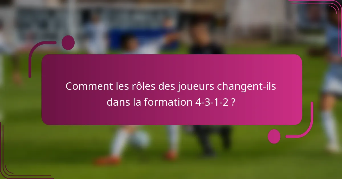 Comment les rôles des joueurs changent-ils dans la formation 4-3-1-2 ?