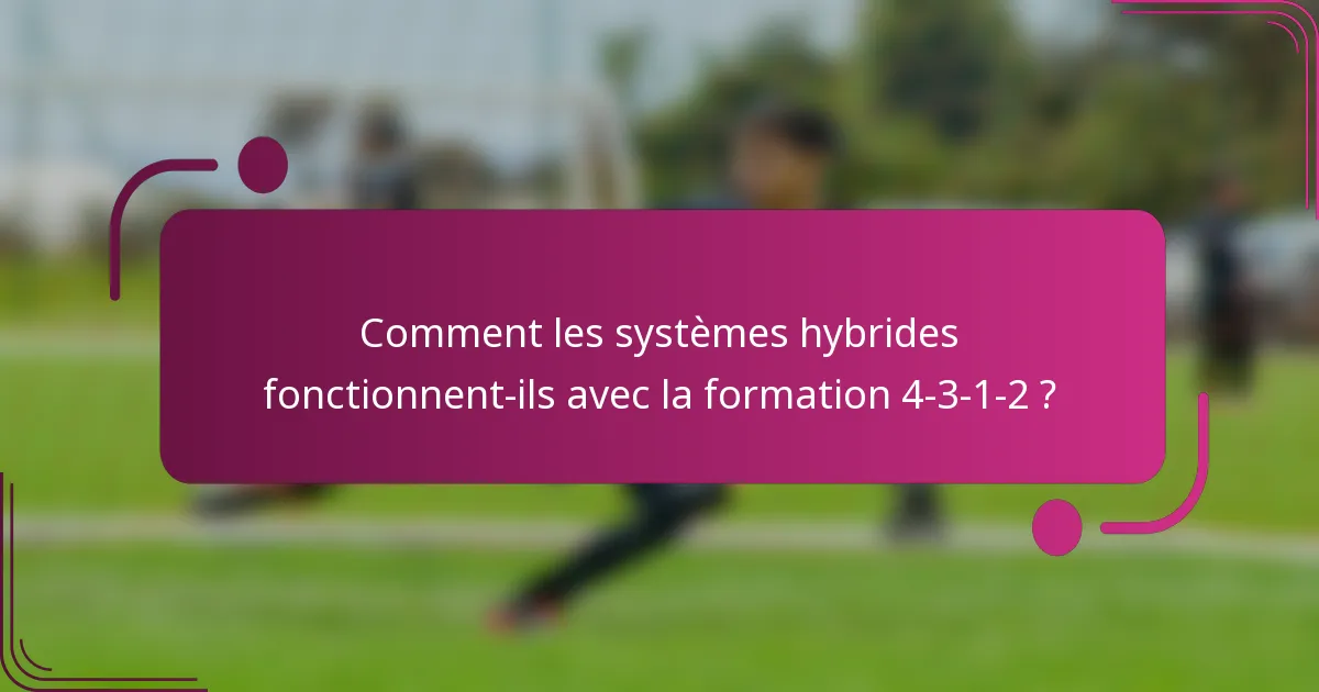 Comment les systèmes hybrides fonctionnent-ils avec la formation 4-3-1-2 ?