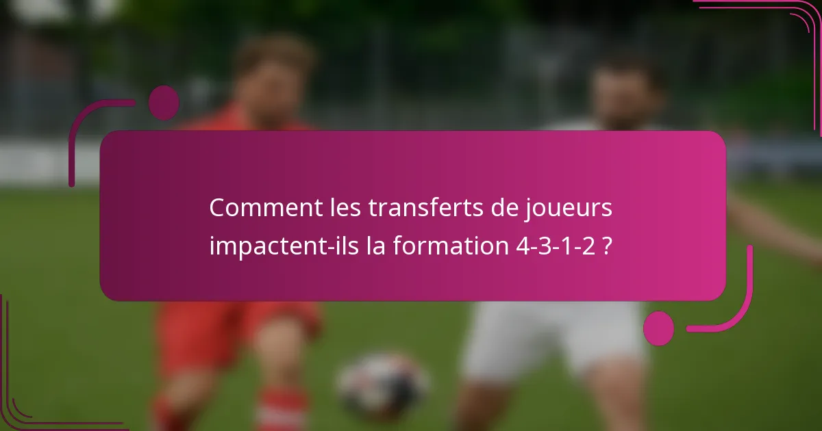 Comment les transferts de joueurs impactent-ils la formation 4-3-1-2 ?