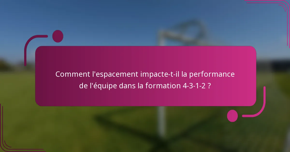 Comment l'espacement impacte-t-il la performance de l'équipe dans la formation 4-3-1-2 ?
