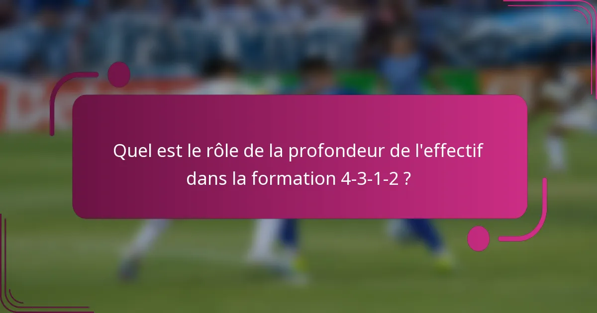 Quel est le rôle de la profondeur de l'effectif dans la formation 4-3-1-2 ?