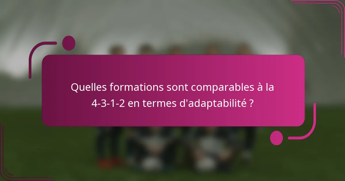 Quelles formations sont comparables à la 4-3-1-2 en termes d'adaptabilité ?