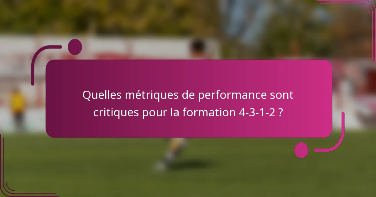 Quelles métriques de performance sont critiques pour la formation 4-3-1-2 ?