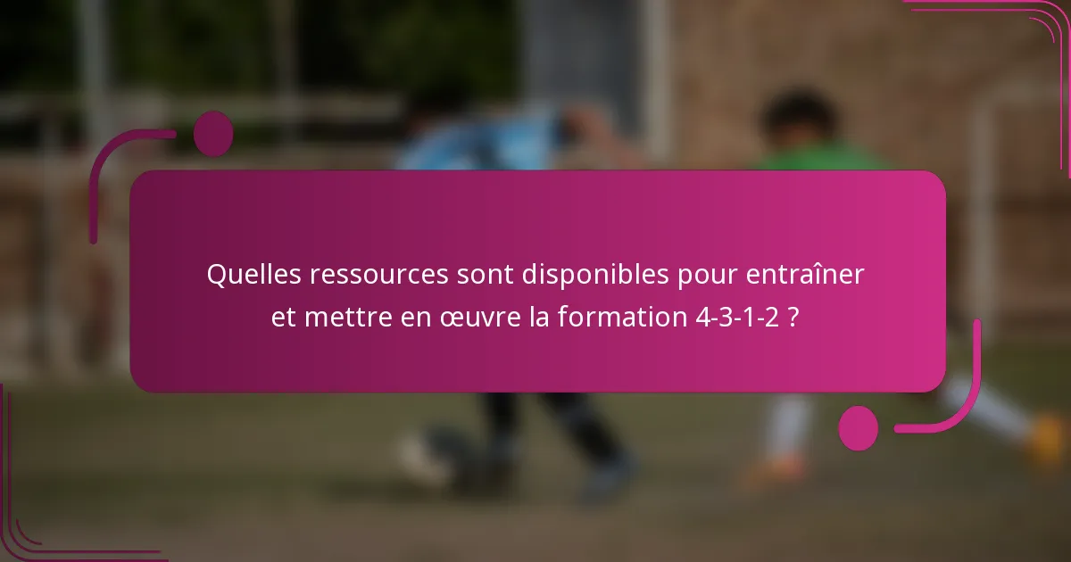 Quelles ressources sont disponibles pour entraîner et mettre en œuvre la formation 4-3-1-2 ?