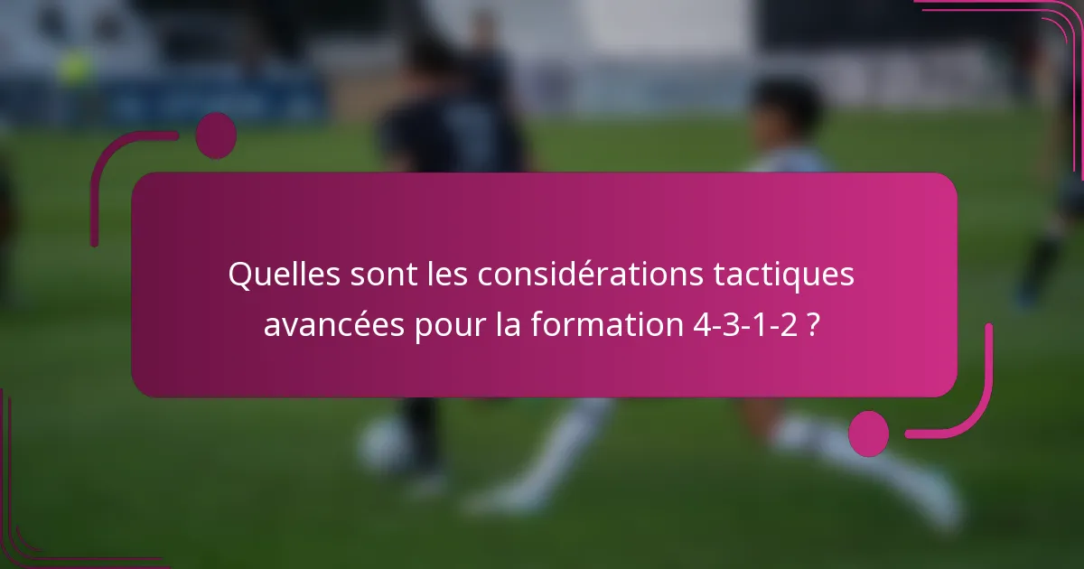 Quelles sont les considérations tactiques avancées pour la formation 4-3-1-2 ?