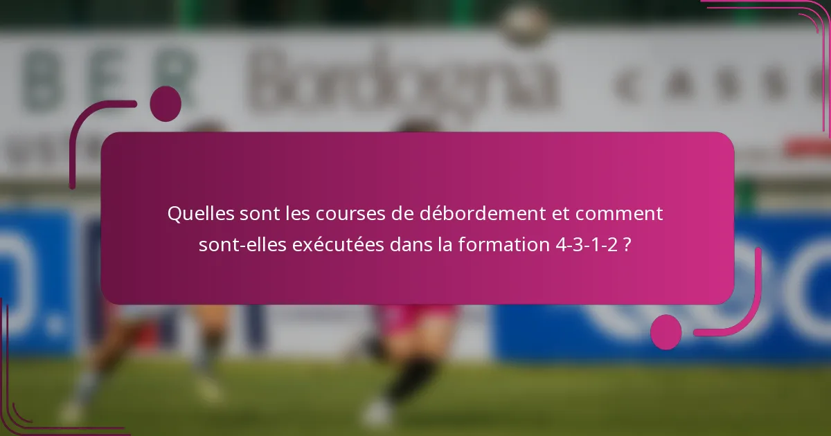 Quelles sont les courses de débordement et comment sont-elles exécutées dans la formation 4-3-1-2 ?