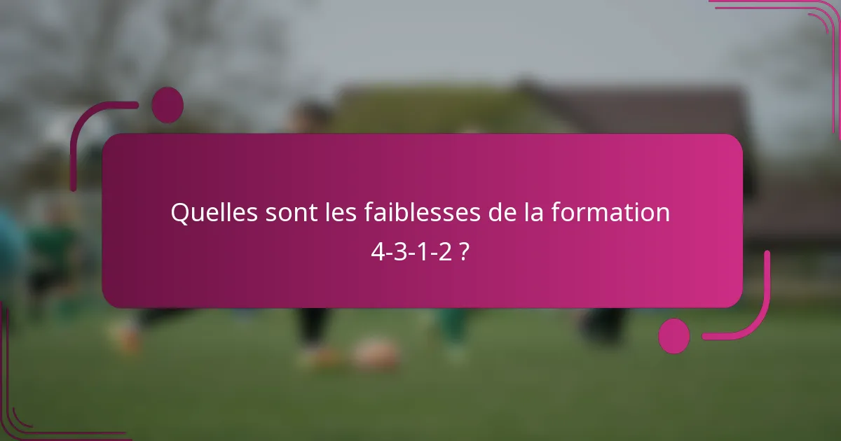 Quelles sont les faiblesses de la formation 4-3-1-2 ?