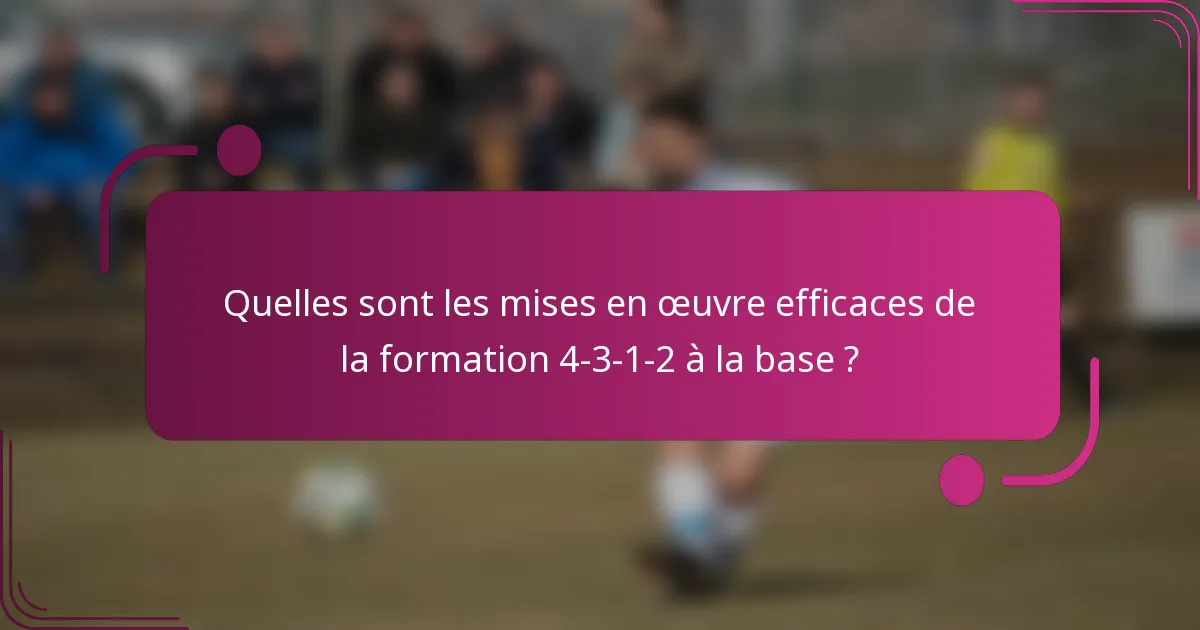 Quelles sont les mises en œuvre efficaces de la formation 4-3-1-2 à la base ?
