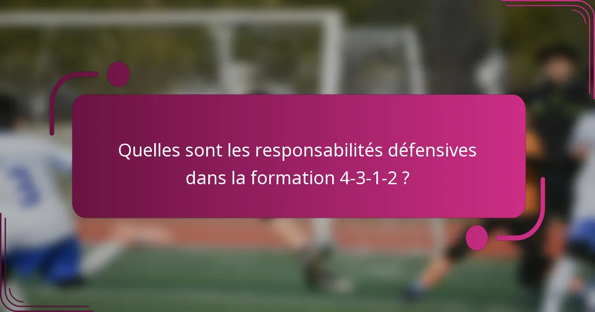 Quelles sont les responsabilités défensives dans la formation 4-3-1-2 ?