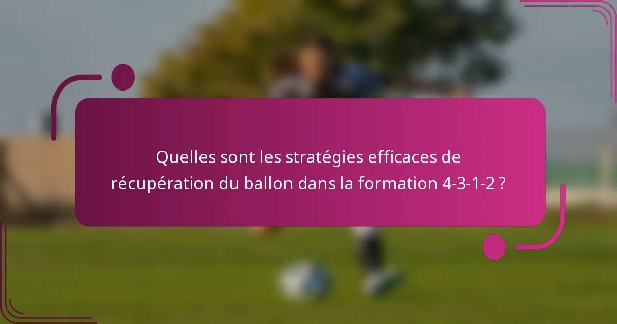 Quelles sont les stratégies efficaces de récupération du ballon dans la formation 4-3-1-2 ?