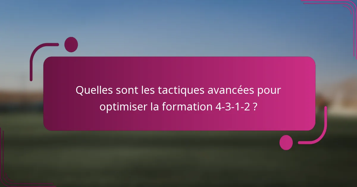 Quelles sont les tactiques avancées pour optimiser la formation 4-3-1-2 ?