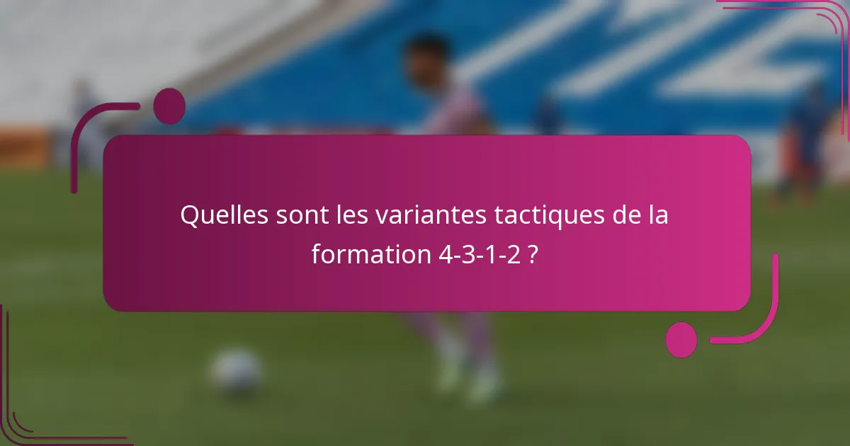 Quelles sont les variantes tactiques de la formation 4-3-1-2 ?