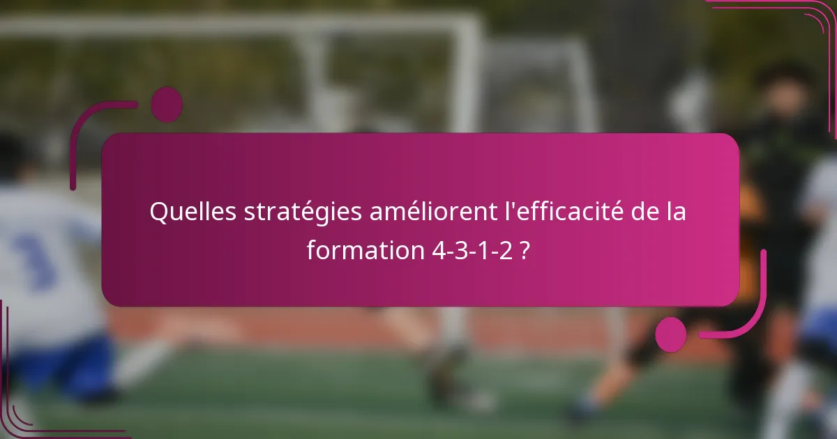 Quelles stratégies améliorent l'efficacité de la formation 4-3-1-2 ?