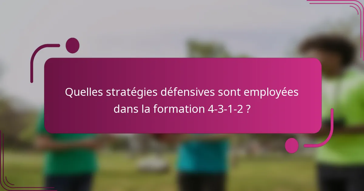 Quelles stratégies défensives sont employées dans la formation 4-3-1-2 ?