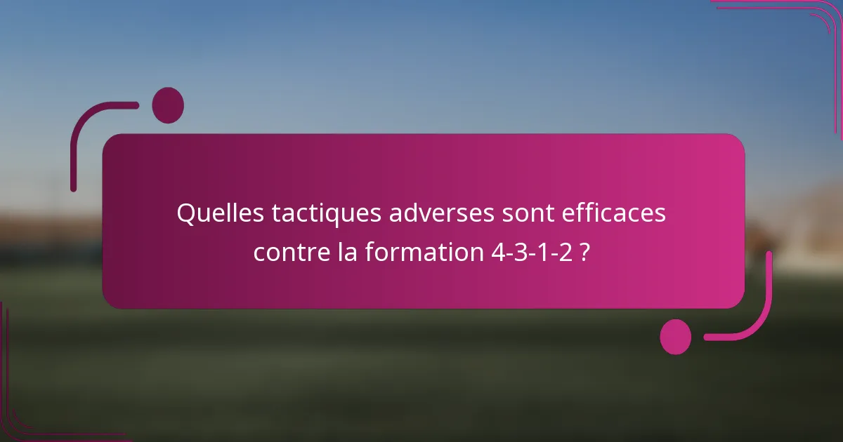 Quelles tactiques adverses sont efficaces contre la formation 4-3-1-2 ?