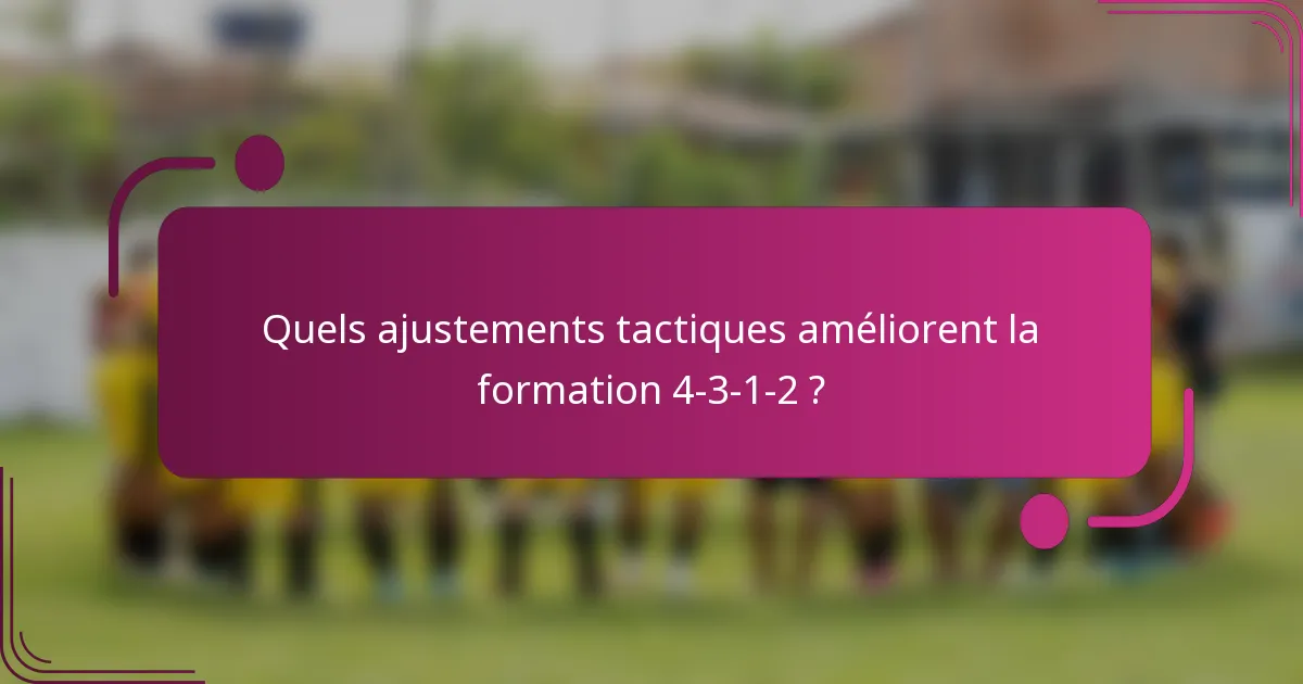 Quels ajustements tactiques améliorent la formation 4-3-1-2 ?