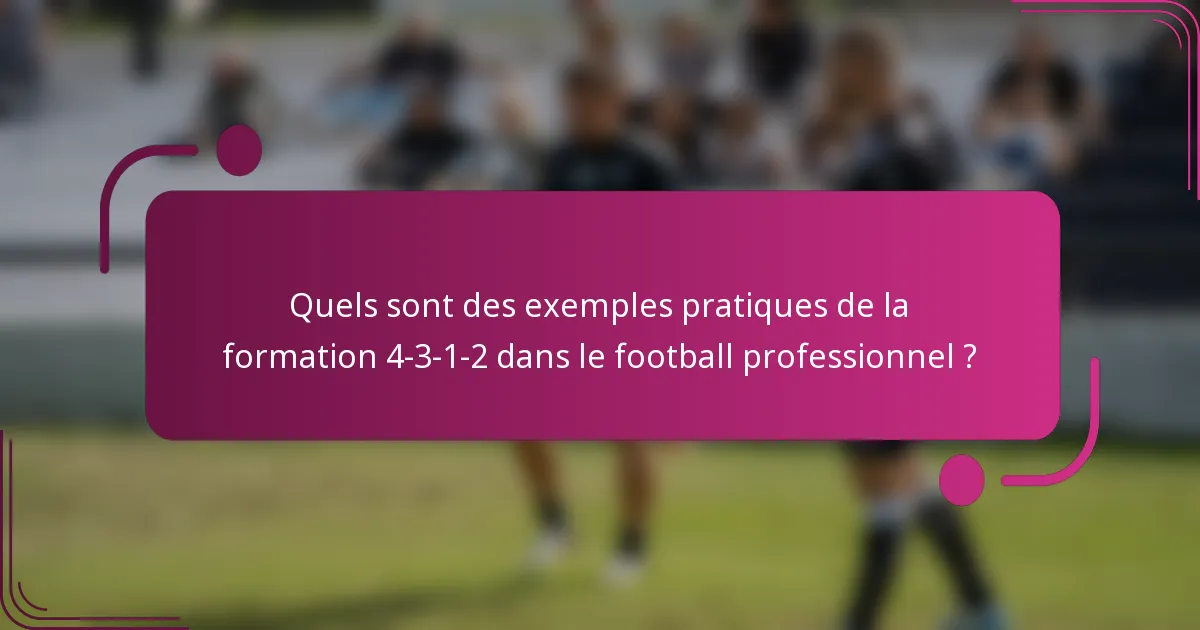 Quels sont des exemples pratiques de la formation 4-3-1-2 dans le football professionnel ?