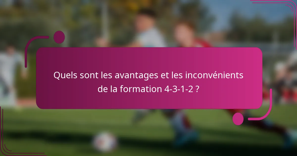 Quels sont les avantages et les inconvénients de la formation 4-3-1-2 ?