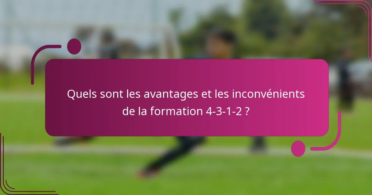 Quels sont les avantages et les inconvénients de la formation 4-3-1-2 ?