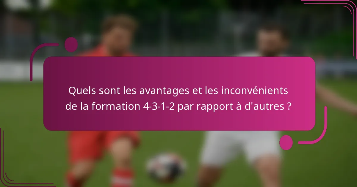 Quels sont les avantages et les inconvénients de la formation 4-3-1-2 par rapport à d'autres ?