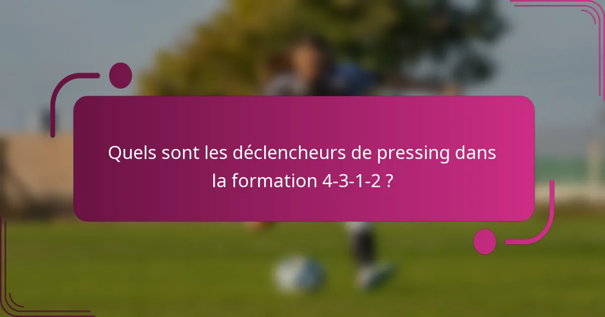 Quels sont les déclencheurs de pressing dans la formation 4-3-1-2 ?