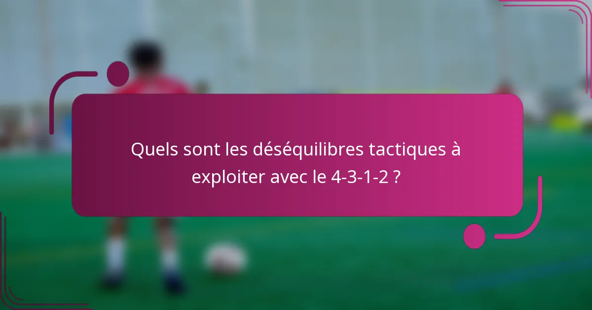 Quels sont les déséquilibres tactiques à exploiter avec le 4-3-1-2 ?