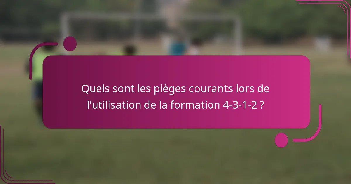 Quels sont les pièges courants lors de l'utilisation de la formation 4-3-1-2 ?