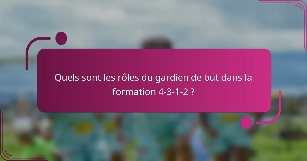 Quels sont les rôles du gardien de but dans la formation 4-3-1-2 ?