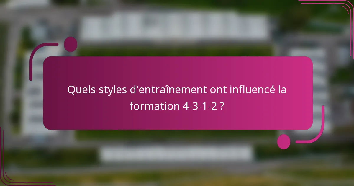 Quels styles d'entraînement ont influencé la formation 4-3-1-2 ?