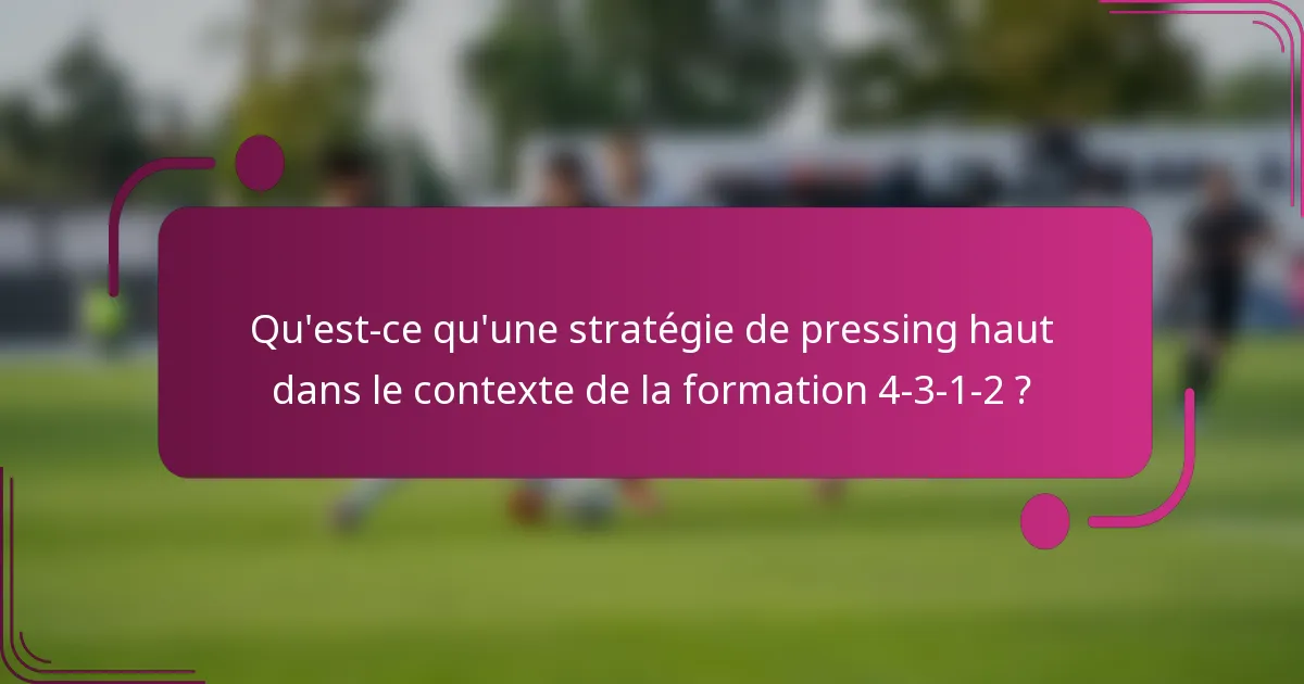 Qu'est-ce qu'une stratégie de pressing haut dans le contexte de la formation 4-3-1-2 ?